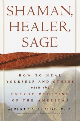 Shaman, Healer, Sage: How to Heal Yourself and Others with the Energy Medici...