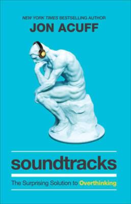 Soundtracks: The Surprising Solution to Overthinking by Jon Acuff: Used