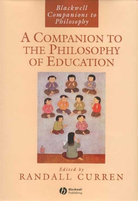 A Companion to the Philosophy of Education Curren Hardback Wiley–Blackwell