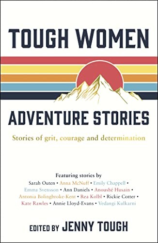 Tough Women Adventure Stories: Stories of Grit, Courage and Dete
