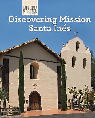 Discovering Mission Santa Ines (California Missions) by