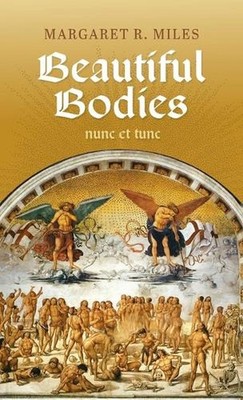 Beautiful Bodies: Augustine, Nunc Et Tunc by Margaret R. Miles Hardcover Book