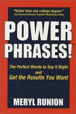 Power Phrases! : The Perfect Words to Say It Right and Get the Re