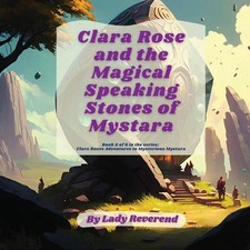 Clara Rose and the Magical Speaking Stones of Mystara by Lady Reverend Paperback