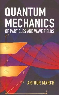 Quantum Mechanics of Particles and Wave Fields (Dover Books on Physics) - GOOD