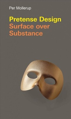 Pretense Design : Surface over Substance, Hardcover by Mollerup, Per, Like Ne...