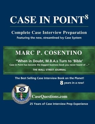 Case In Point: Complete Case Interview Preparation, 8th Edition by Cosentino
