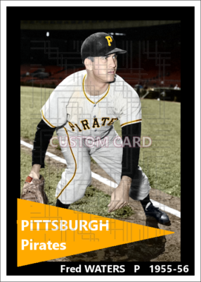 Fred Waters - c. 1955-56 Pittsburgh Pirates - 2.5 x 3.5 custom