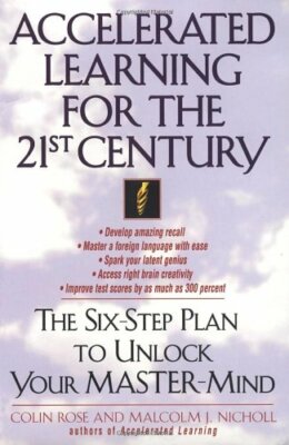Accelerated Learning for the 21st Century: The Six-Step Plan to Unlock Your Ma,