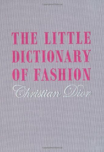 The Little Dictionary of Fashion: A Guide to Dress Sense for E ..9781851775552