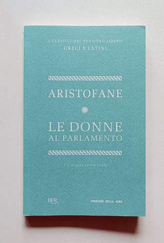 ARISTOFANE (pref. Eva Cantarella), Le donne al parlamento, Bur Corriere OTTIMO - Foto 1 di 4