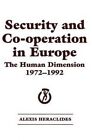 Security and Co-operation in Europe: The Human Dimension 1972-1992 by Alexis Heraclides (Hardcover, 1993)