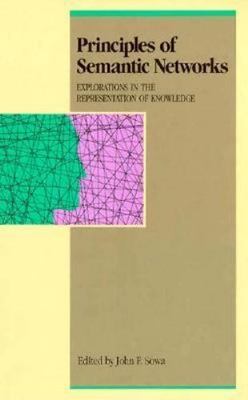 Principles of Semantic Networks : Explorations in the Representation of...