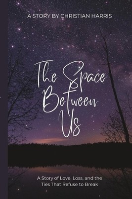 The Space Between Us: ''A Story of Love, Loss, and the Ties That Refuse to Break''