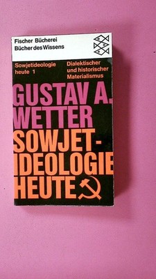257701 Gustav A. Wetter SOWJETIDEOLOGIE HEUTE. 1. DIALEKTISCHER UND HISTORISCHER