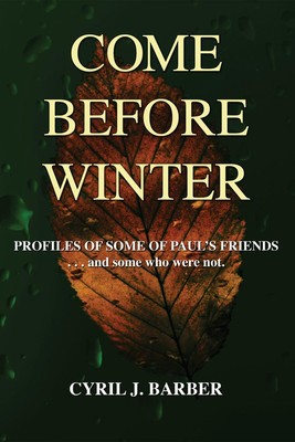 Come Before Winter: Profiles of Some of Paul's Friends...and Some Who Were Not. 