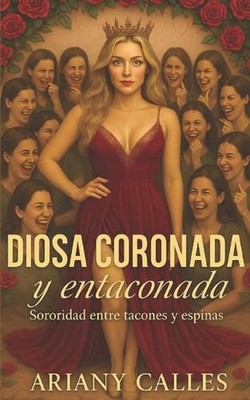 Diosa Coronada y Entaconada: Sororidad entre tacones y espinas by Ariany Calles 