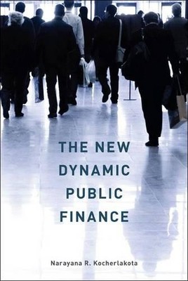 Narayana R. Kocherlakota The New Dynamic Public Finance (Hardback)