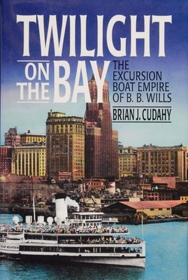 Twilight on the Bay, The Excursion Boat Empire of B.B. Wills by Brian J. Cudahy