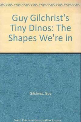 Guy Gilchrists Tiny Dinos: The Shapes Were in - Hardcover - VERY GOOD ...