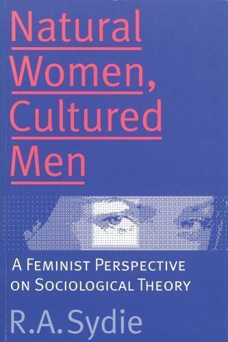 Natural Women, Cultured Men : A Feminist Perspective on Sociological Theory ...