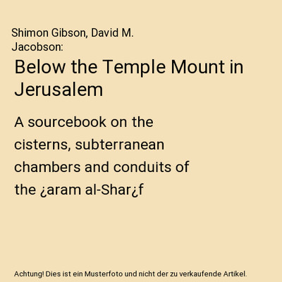 Below the Temple Mount in Jerusalem: A sourcebook on the cisterns, subterranean