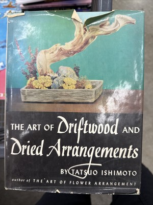 1960 The ART of DRIFTWOOD and DRIED ARRANGEMENTS BOOK w/ dj by TATSUO ISHIMOTO