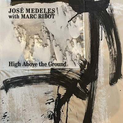 José Medeles with Marc Ribot - High Above The Ground [Black & White Splatter Vin