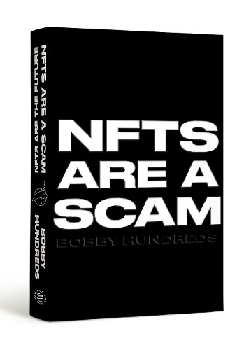 NFTs Are a Scam / NFTs Are the Future by Bobby Hundreds - 9780374610296