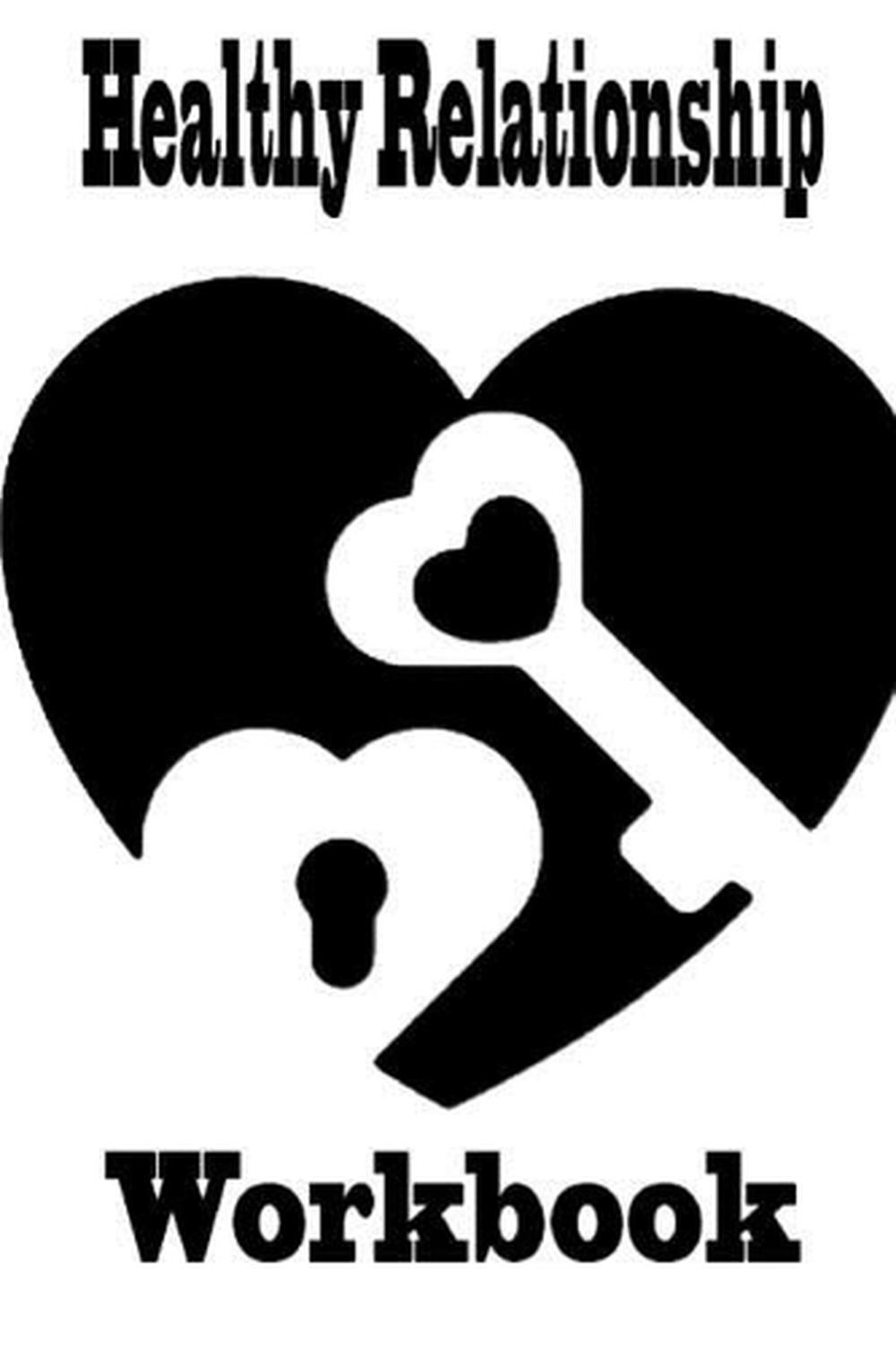 Healthy Relationship Workbook: Guide Set Your Own Topic Take responsibility for