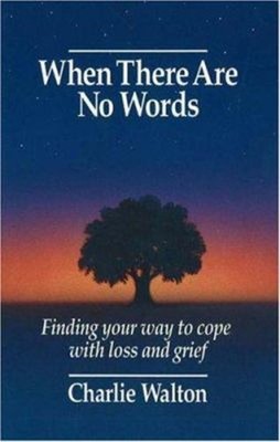 When There Are No Words : Finding Your Way to Cope with Loss and