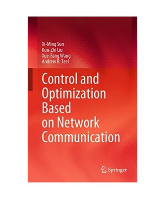 Control and Optimization Based on Network Communication, Xi-Ming Sun, Andrew R. 