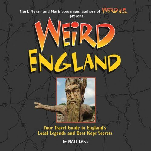 Weird England: Your Travel Guide to England's Local Legends and Best Kept Secret