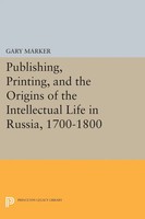 Gary Marker | Publishing, Printing, And The Origins Of The Intellectual Life...