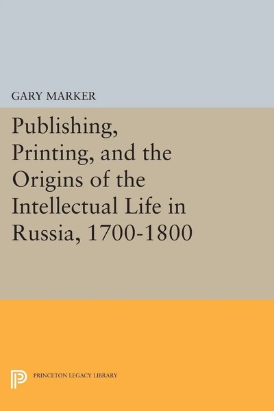 Gary Marker | Publishing, Printing, And The Origins Of The Intellectual Life...-image