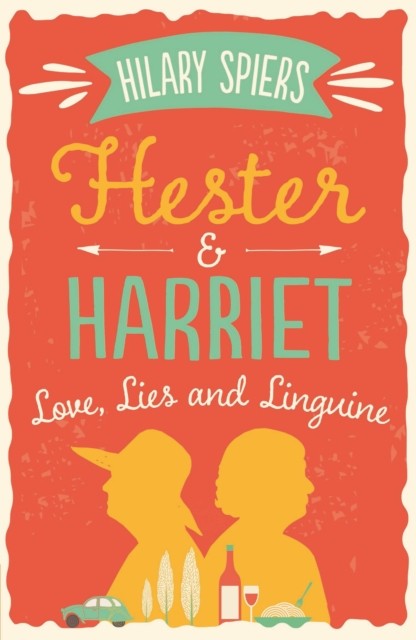 Hester and Harriet: Love, Lies and Linguine by Hilary Spiers PAPERBACK