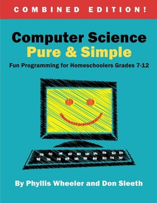 Computer Science Pure and Simple, Combined Edition: Fun Programming for Home...