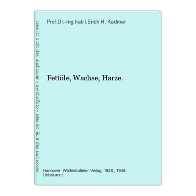 Fettöle, Wachse, Harze. H. Kadmer, Prof.Dr.-Ing.habil.Erich: