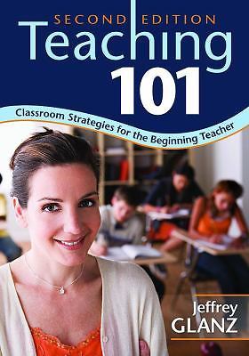 Teaching 101: Classroom Strategies for the Beginning Teacher by Jeffrey G. Glanz