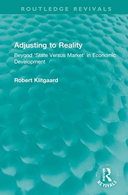 Adjusting to Reality: Beyond 'State Versus Market' in Economic Development by R