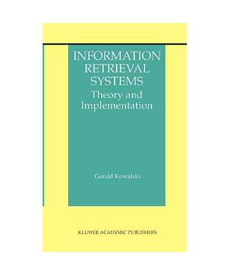 Information Retrieval Systems: Theory and Implementation, Gerald J. Kowalski