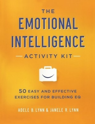 THE EMOTIONAL INTELLIGENCE ACTIVITY KIT: 50 EASY AND By Adele B. Lynn & Janele