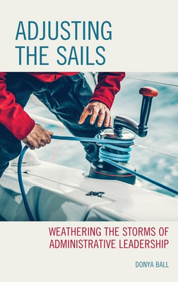 #ad Adjusting the Sails: Weathering the Storms of Administrative Leadership $12.83