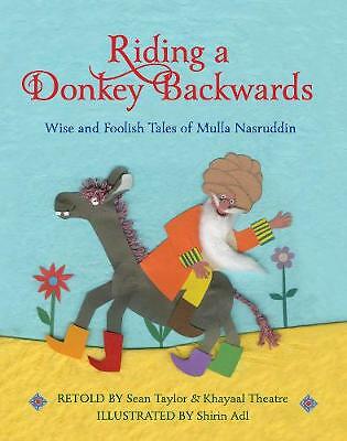Riding a Donkey Backwards: Wise and Foolish Tales of the Mulla Nasruddin by...