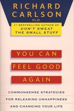 You Can Feel Good Again : Common-Sense Strategies for Releasing U