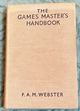 F A M Webster / THE GAMES MASTERS HAND BOOK HOW AND WHAT TO TEACH