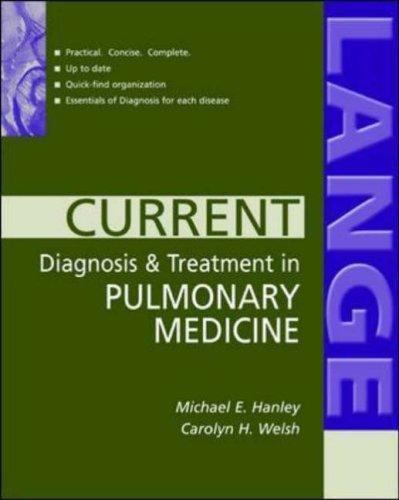 Current Diagnosis & Treatment in Pulmonary Medicine (Current Diagnosis and Treatment in Pulmonary Medicine) Hanley， Michael E.， M.D.; Welsh， Carolyn H.， M.D. Lange Current Ser.: CURRENT Diagnosis and Treatment in Pulmonary