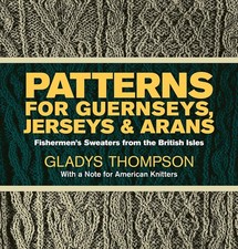 Patterns for Guernseys, Jerseys & Arans: Fishermen's Sweaters from the British 