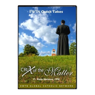 CRUX OF THE MATTER W/ FR. WADE MENEZES * AN EWTN DVD
