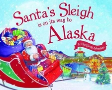 Santa's Sleigh Is on Its Way to Alaska: A Christmas Adventure by James, Eric